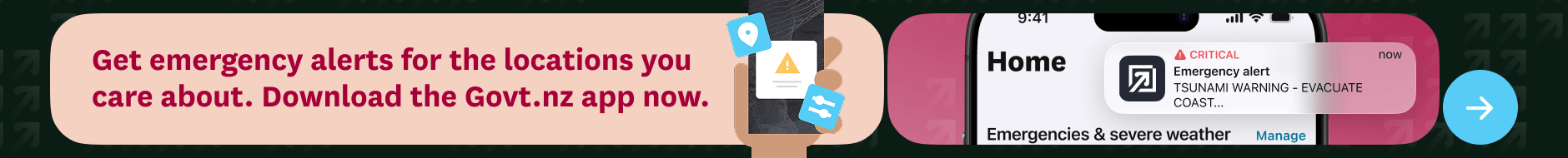Get emergency alerts for the locations you care about. Download the Govt.nz app now.